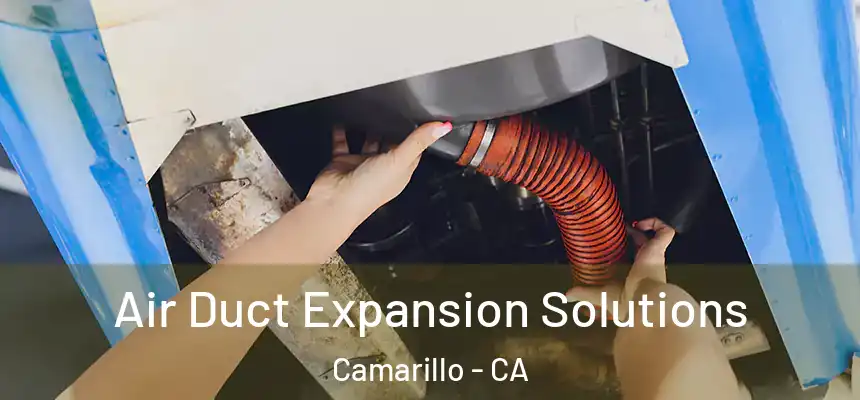 Air Duct Expansion Solutions Camarillo - CA