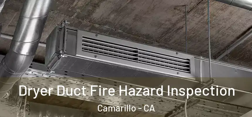 Dryer Duct Fire Hazard Inspection Camarillo - CA