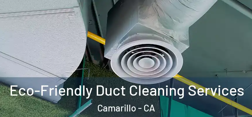 Eco-Friendly Duct Cleaning Services Camarillo - CA