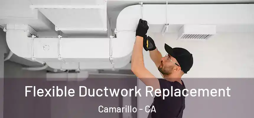 Flexible Ductwork Replacement Camarillo - CA
