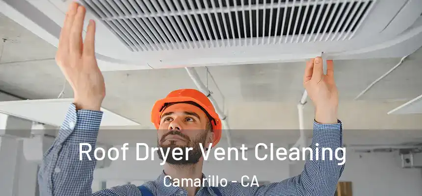 Roof Dryer Vent Cleaning Camarillo - CA