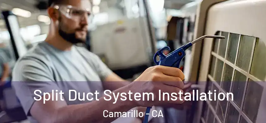 Split Duct System Installation Camarillo - CA